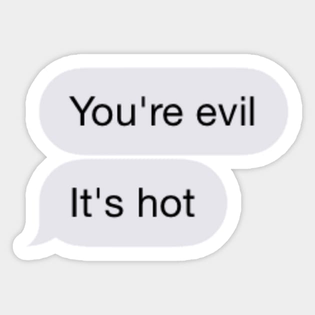 You're Evil. It's Hot. Sticker by MysticTimeline